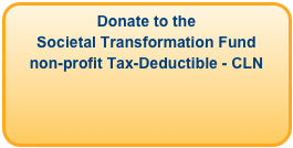 Donate to the 
Societal Transformation Fund 
non-profit Tax-Deductible - CLN
